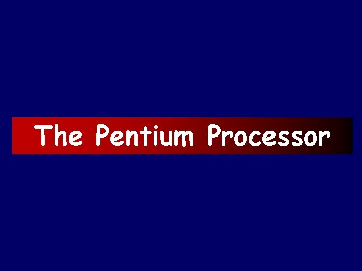 The Pentium Processor 