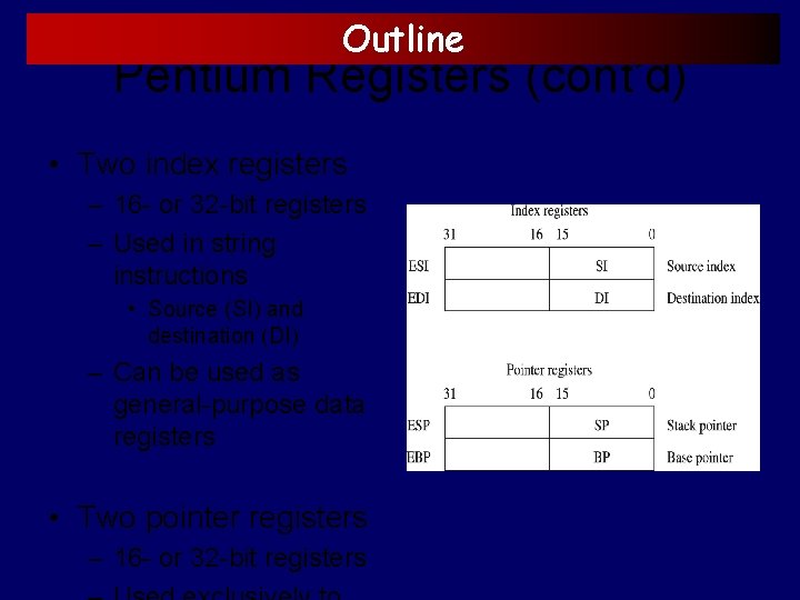 Outline Pentium Registers (cont’d) • Two index registers – 16 - or 32 -bit