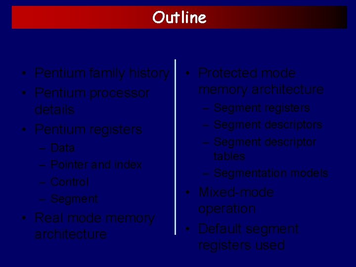 Outline • Pentium family history • Pentium processor details • Pentium registers – –