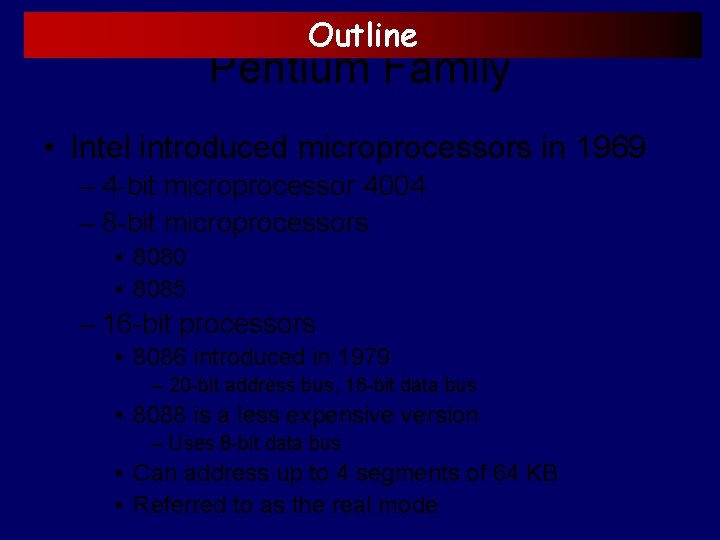 Outline Pentium Family • Intel introduced microprocessors in 1969 – 4 -bit microprocessor 4004