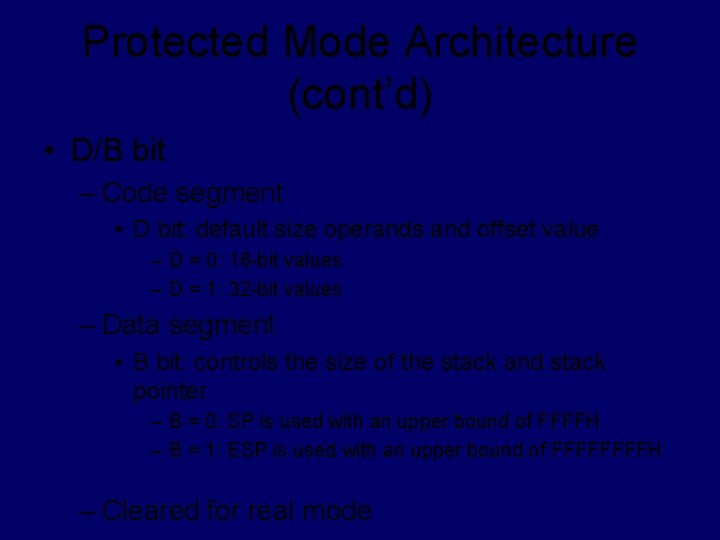 Protected Mode Architecture (cont’d) • D/B bit – Code segment • D bit: default