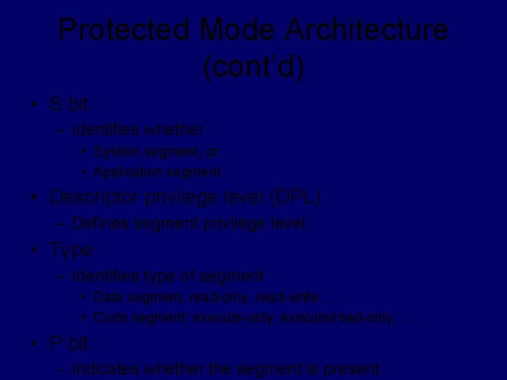 Protected Mode Architecture (cont’d) • S bit – Identifies whether • System segment, or