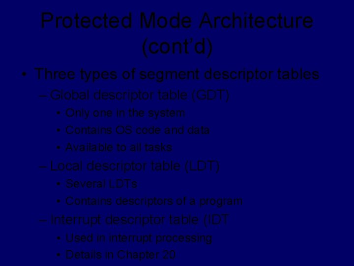 Protected Mode Architecture (cont’d) • Three types of segment descriptor tables – Global descriptor