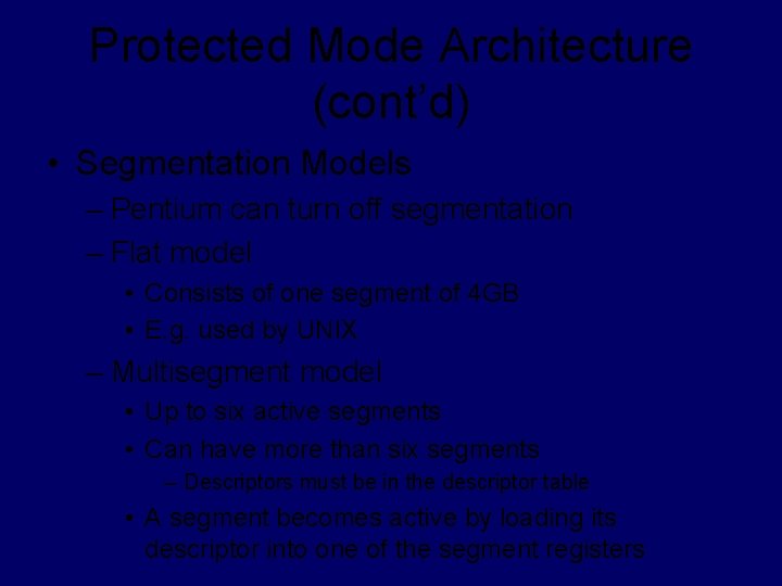 Protected Mode Architecture (cont’d) • Segmentation Models – Pentium can turn off segmentation –