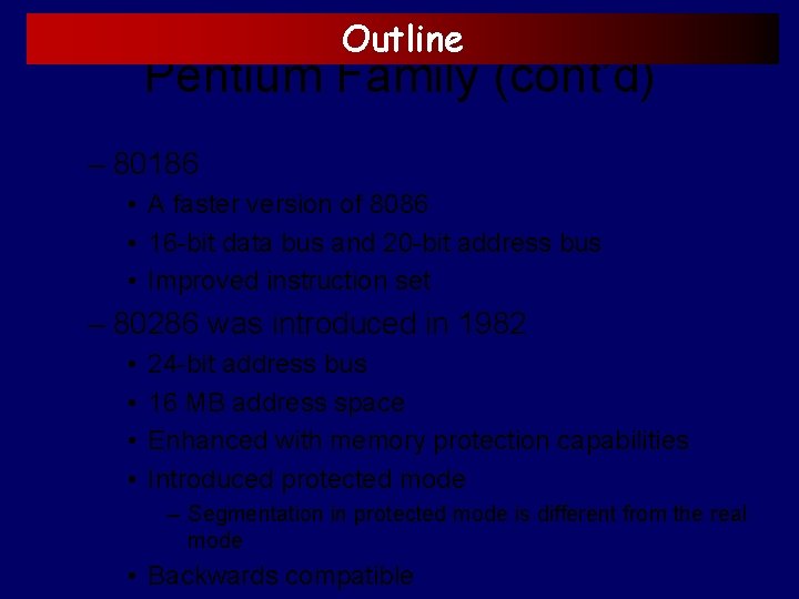 Outline Pentium Family (cont’d) – 80186 • A faster version of 8086 • 16