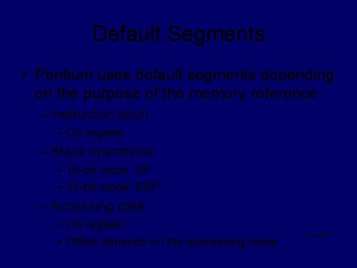 Default Segments • Pentium uses default segments depending on the purpose of the memory