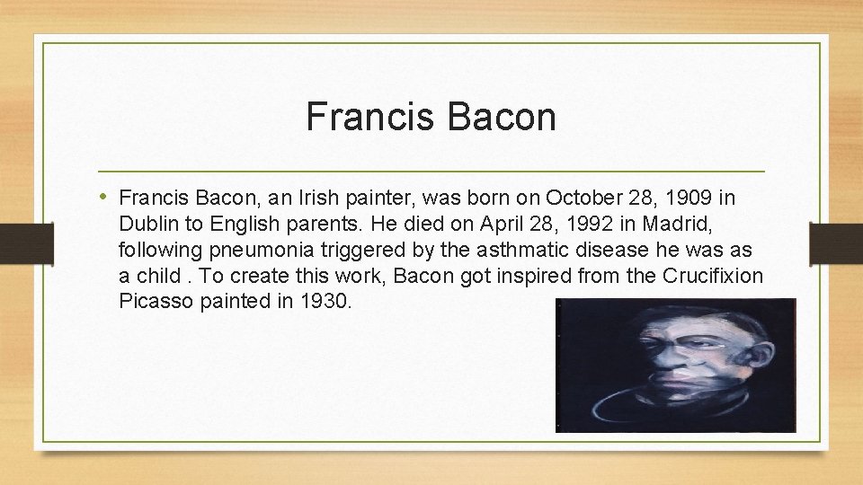 Francis Bacon • Francis Bacon, an Irish painter, was born on October 28, 1909