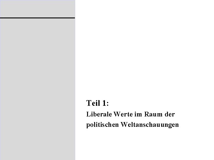 Teil 1: Liberale Werte im Raum der politischen Weltanschauungen 