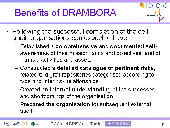 Benefits of DRAMBORA • Following the successful completion of the selfaudit, organisations can expect