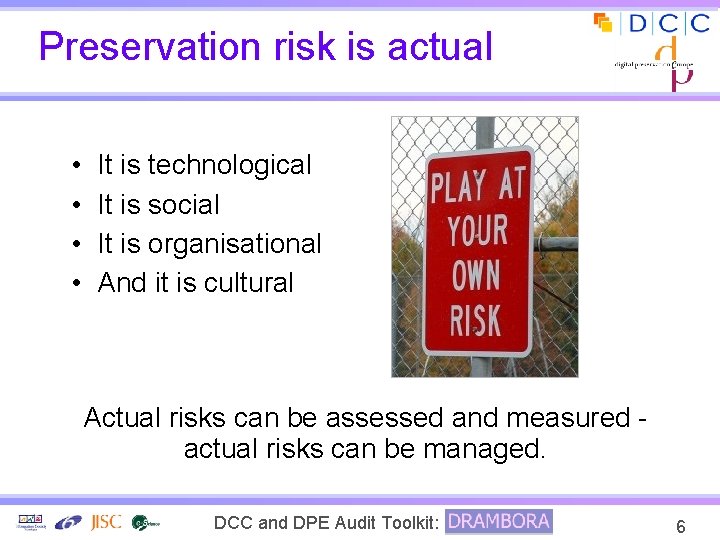 Preservation risk is actual • • It is technological It is social It is