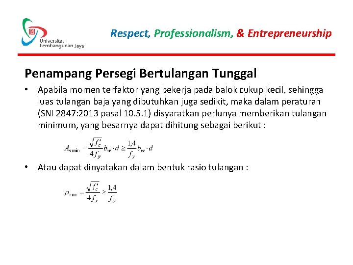 Respect, Professionalism, & Entrepreneurship Penampang Persegi Bertulangan Tunggal • Apabila momen terfaktor yang bekerja