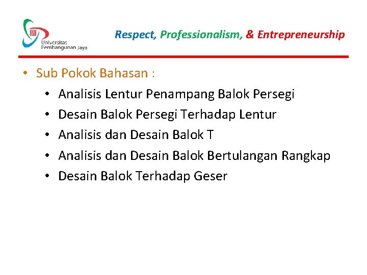 Respect, Professionalism, & Entrepreneurship • Sub Pokok Bahasan : • Analisis Lentur Penampang Balok