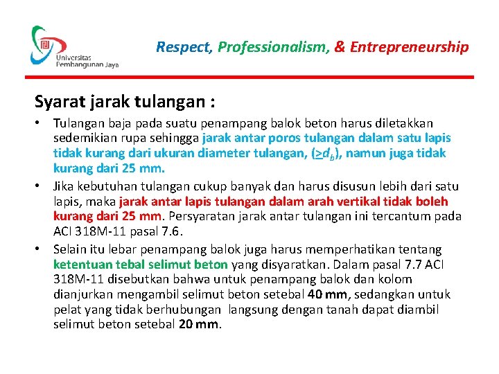 Respect, Professionalism, & Entrepreneurship Syarat jarak tulangan : • Tulangan baja pada suatu penampang