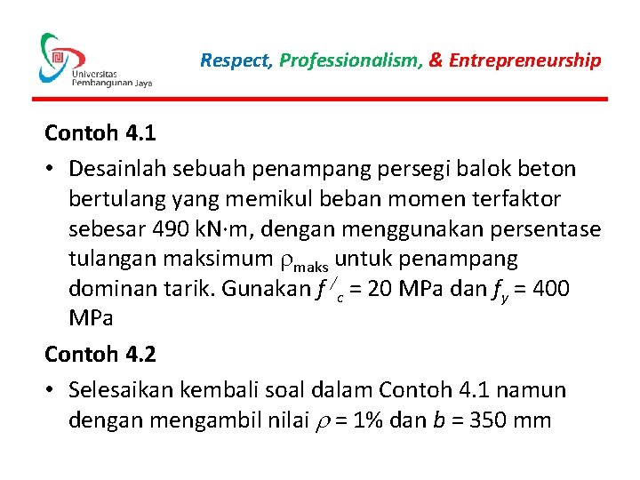 Respect, Professionalism, & Entrepreneurship Contoh 4. 1 • Desainlah sebuah penampang persegi balok beton