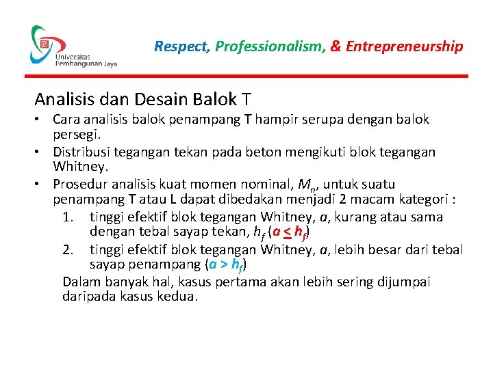 Respect, Professionalism, & Entrepreneurship Analisis dan Desain Balok T • Cara analisis balok penampang