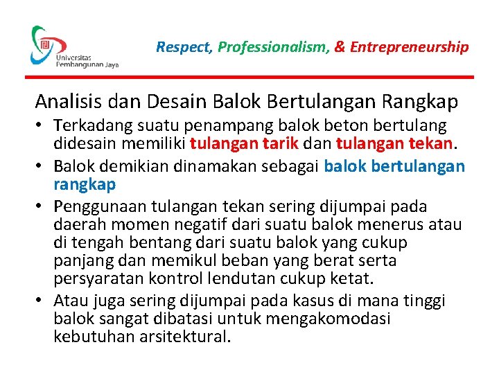 Respect, Professionalism, & Entrepreneurship Analisis dan Desain Balok Bertulangan Rangkap • Terkadang suatu penampang