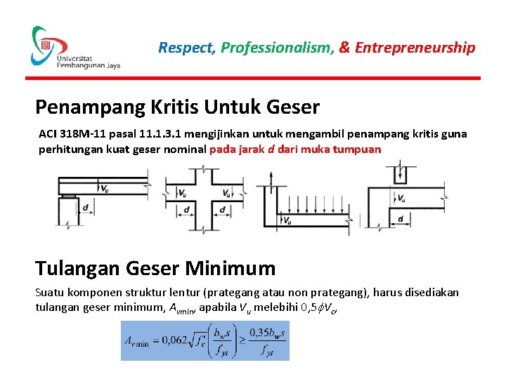 Respect, Professionalism, & Entrepreneurship Penampang Kritis Untuk Geser ACI 318 M-11 pasal 11. 1.