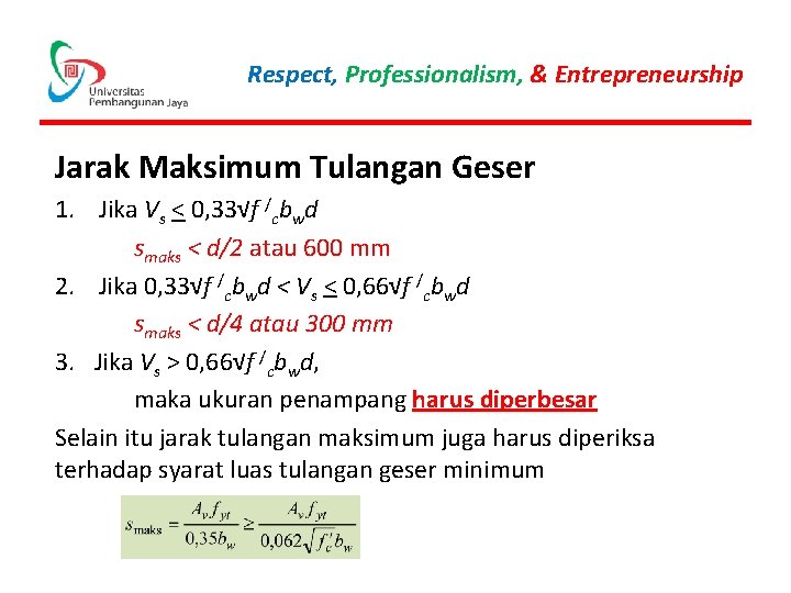 Respect, Professionalism, & Entrepreneurship Jarak Maksimum Tulangan Geser 1. Jika Vs < 0, 33√f