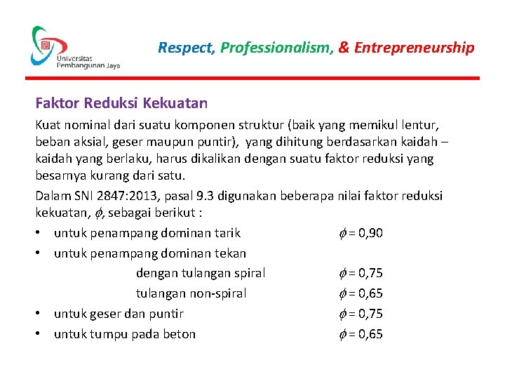 Respect, Professionalism, & Entrepreneurship Faktor Reduksi Kekuatan Kuat nominal dari suatu komponen struktur (baik