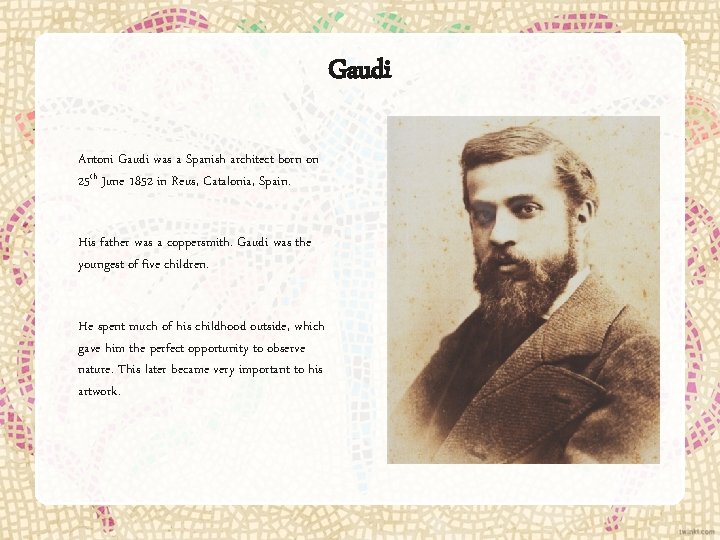 Gaudi Antoni Gaudi was a Spanish architect born on 25 th June 1852 in