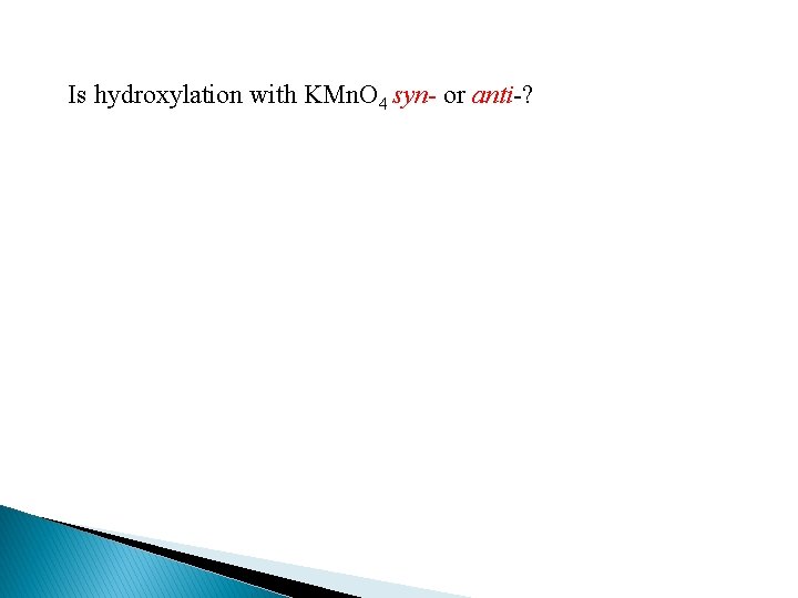 Is hydroxylation with KMn. O 4 syn- or anti-? 