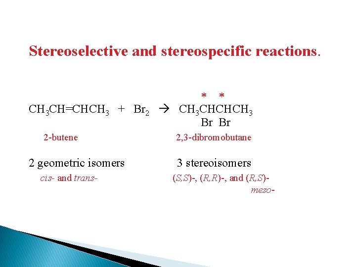 Stereoselective and stereospecific reactions. CH 3 CH=CHCH 3 + Br 2 2 -butene 2