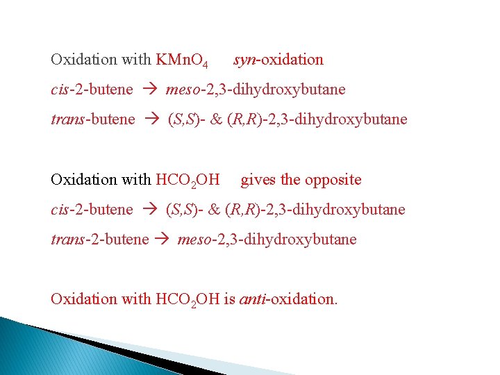 Oxidation with KMn. O 4 syn-oxidation cis-2 -butene meso-2, 3 -dihydroxybutane trans-butene (S, S)-
