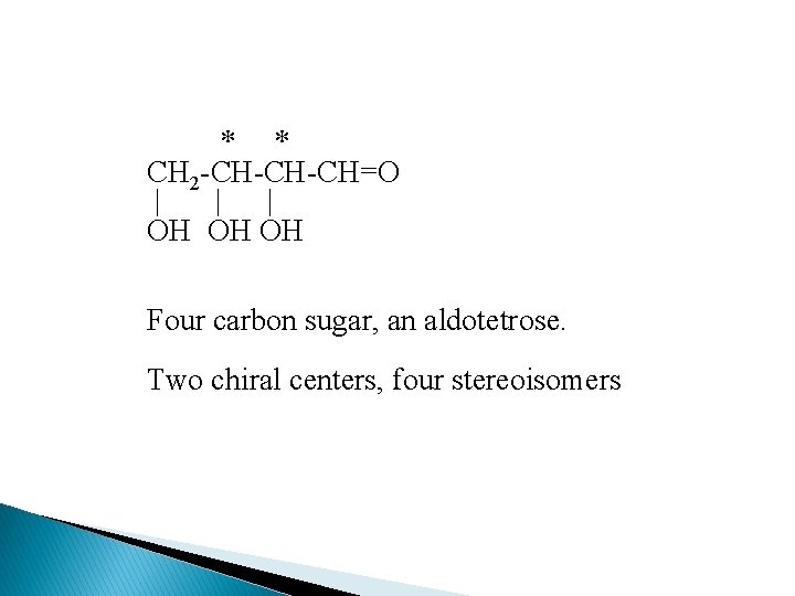 * * CH 2 -CH-CH-CH=O | | | OH OH OH Four carbon sugar,