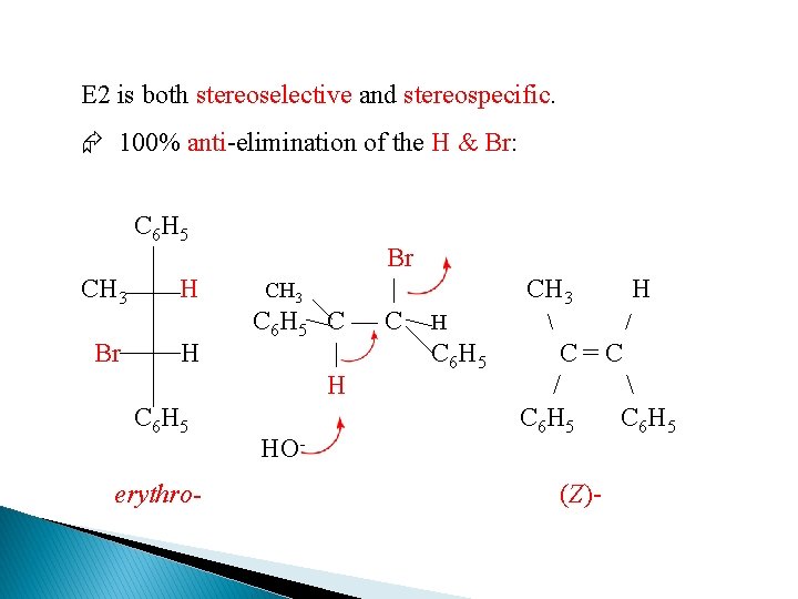 E 2 is both stereoselective and stereospecific. 100% anti-elimination of the H & Br: