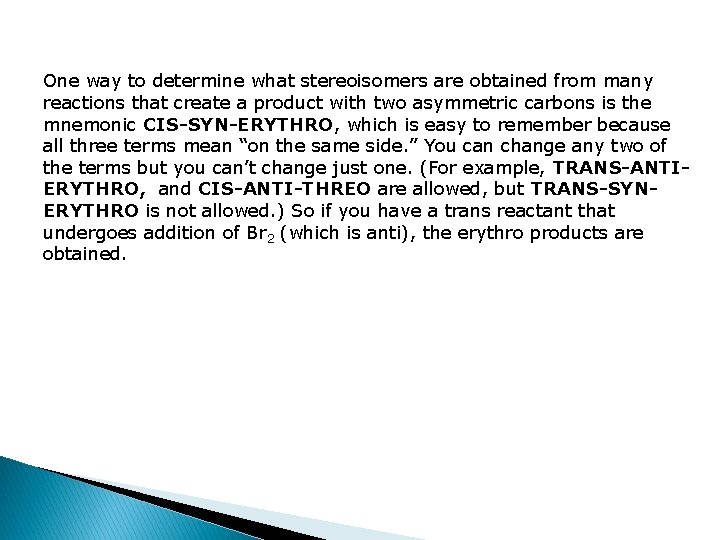 One way to determine what stereoisomers are obtained from many reactions that create a