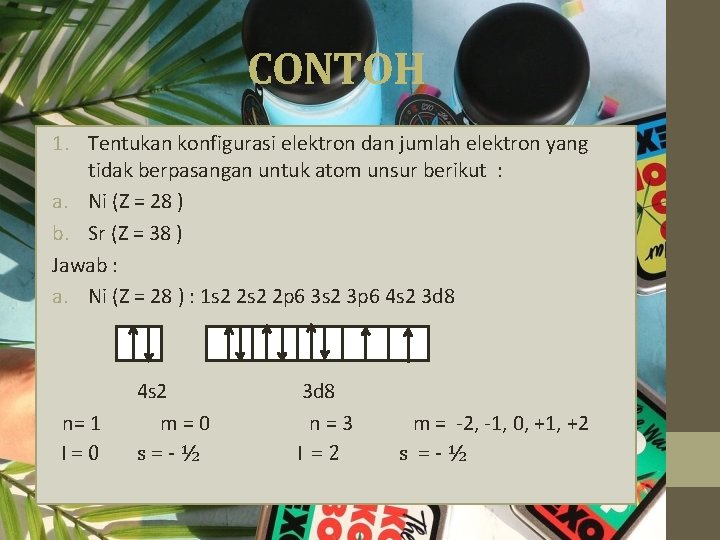 CONTOH 1. Tentukan konfigurasi elektron dan jumlah elektron yang tidak berpasangan untuk atom unsur