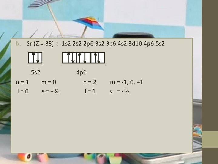 b. Sr (Z = 38) : 1 s 2 2 p 6 3 s