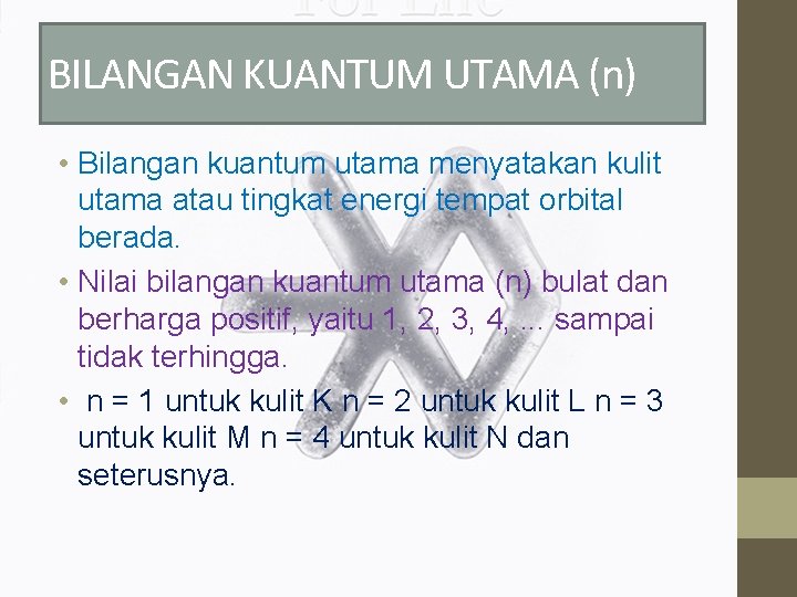 BILANGAN KUANTUM UTAMA (n) • Bilangan kuantum utama menyatakan kulit utama atau tingkat energi