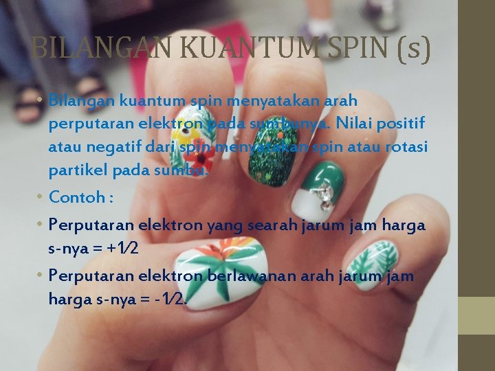 BILANGAN KUANTUM SPIN (s) • Bilangan kuantum spin menyatakan arah perputaran elektron pada sumbunya.