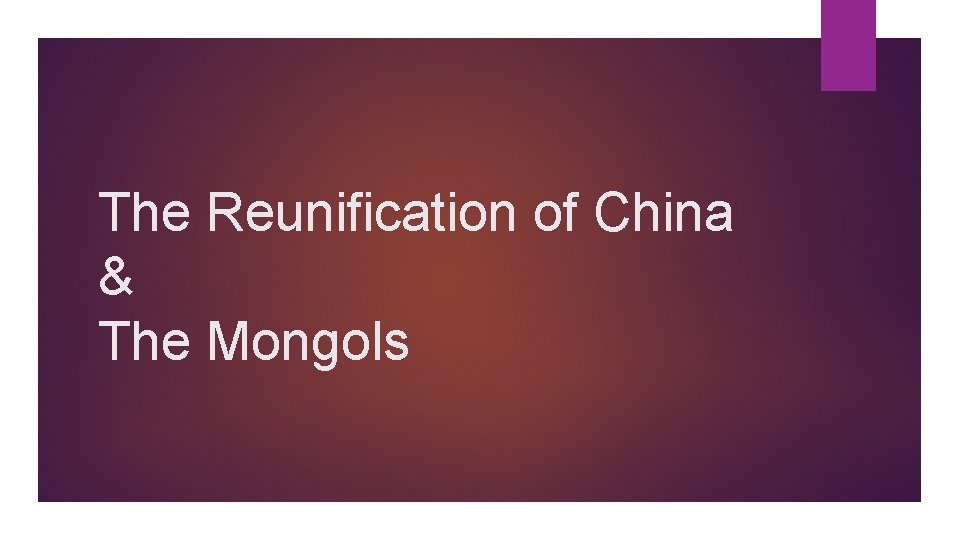 The Reunification of China & The Mongols 