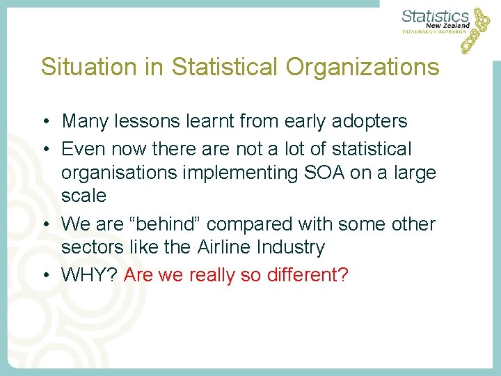 Situation in Statistical Organizations • Many lessons learnt from early adopters • Even now