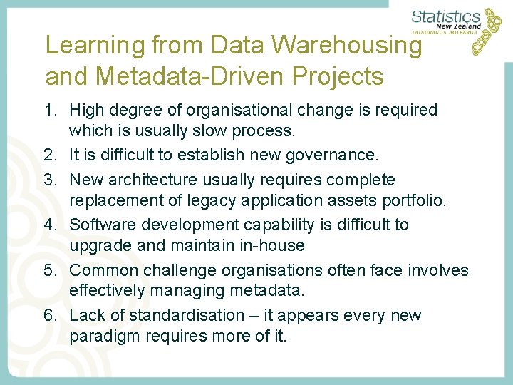 Learning from Data Warehousing and Metadata-Driven Projects 1. High degree of organisational change is