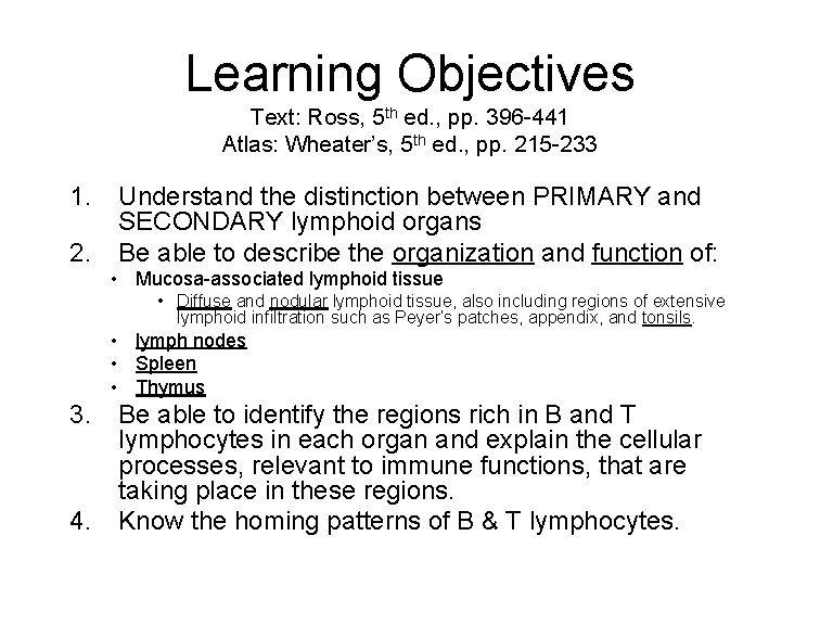 Learning Objectives Text: Ross, 5 th ed. , pp. 396 -441 Atlas: Wheater’s, 5