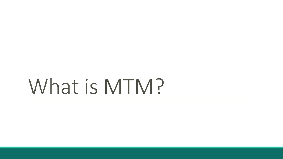What is MTM? 