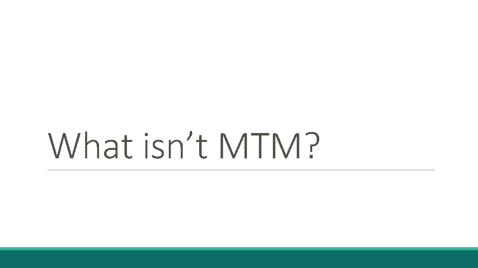 What isn’t MTM? 