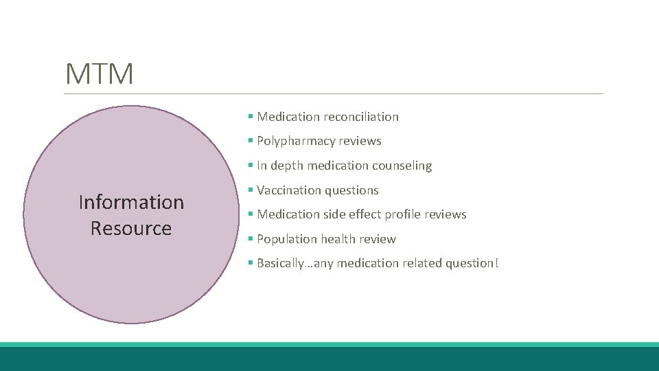 MTM § Medication reconciliation § Polypharmacy reviews § In depth medication counseling Information Resource