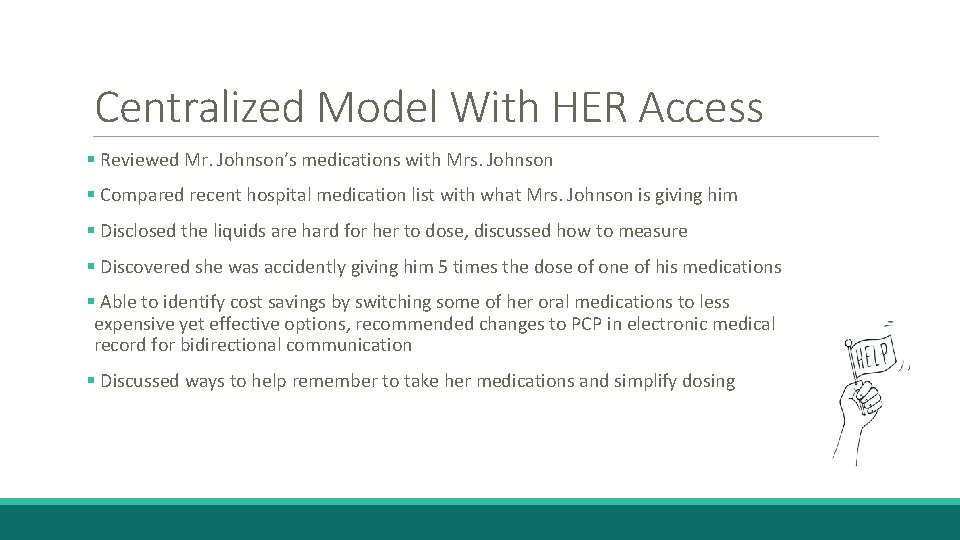 Centralized Model With HER Access § Reviewed Mr. Johnson’s medications with Mrs. Johnson §