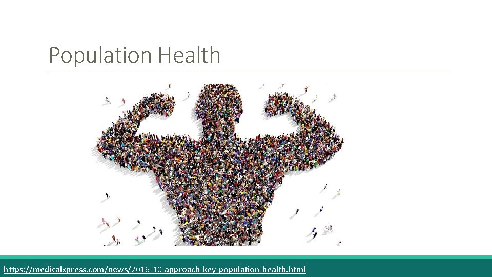 Population Health https: //medicalxpress. com/news/2016 -10 -approach-key-population-health. html 