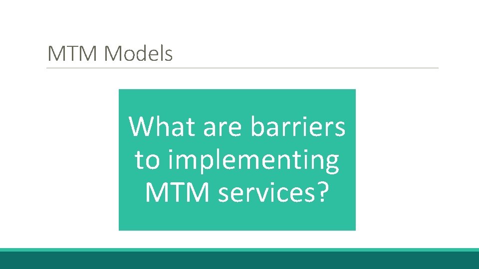 MTM Models What are barriers to implementing MTM services? 