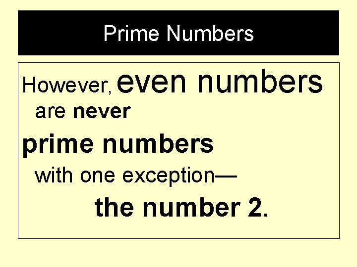 Prime Numbers However, even are never numbers prime numbers with one exception— the number