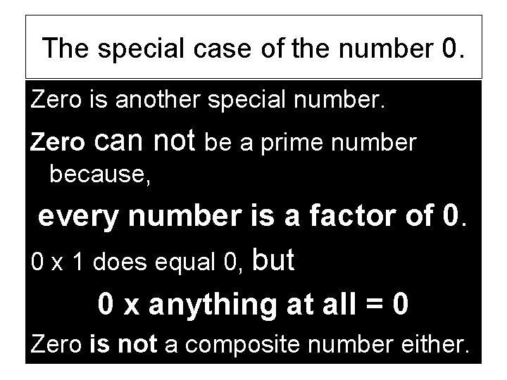 The special case of the number 0. Zero is another special number. Zero can