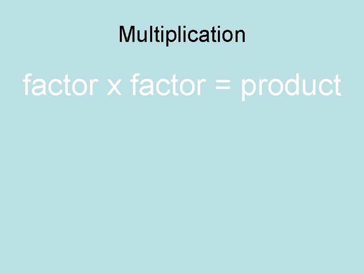 Multiplication factor x factor = product 