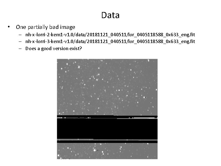 Data • One partially bad image – nh-x-lorri-2 -kem 1 -v 1. 0/data/20181121_040511/lor_0405118588_0 x