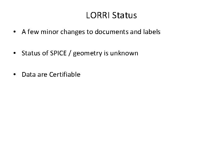 LORRI Status • A few minor changes to documents and labels • Status of