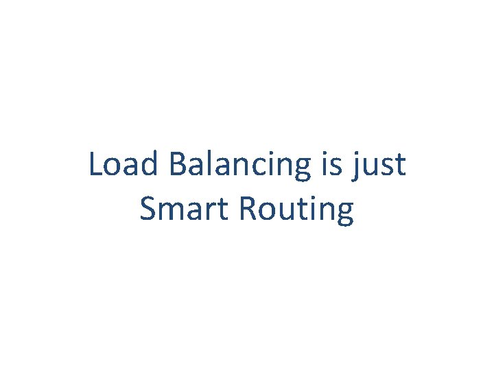Load Balancing is just Smart Routing 